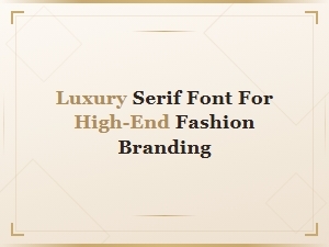Luxury Serif Font for High-End Fashion Branding