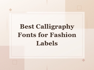 Best Calligraphy Fonts for Fashion Labels and Luxury Branding